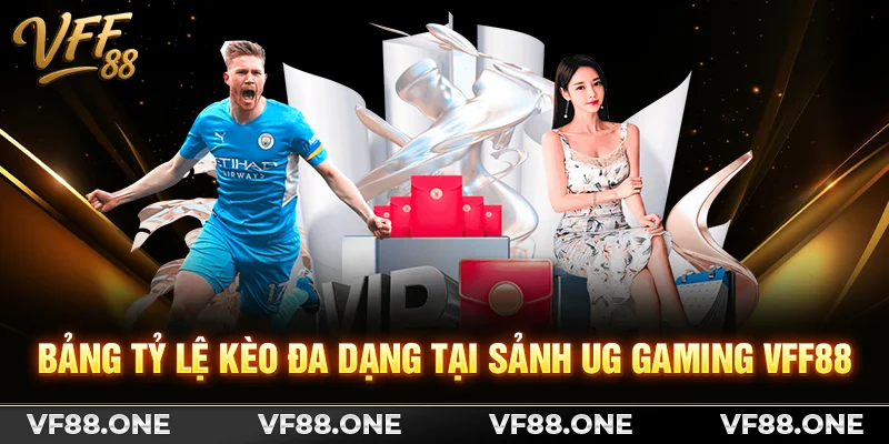 Bảng tỷ lệ kèo đa dạng tại sảnh UG Gaming VFF88