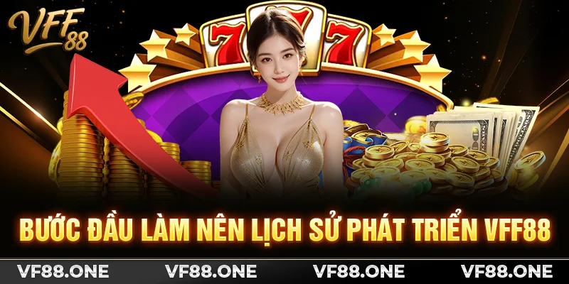 Bước đầu làm nên lịch sử phát triển VFF88