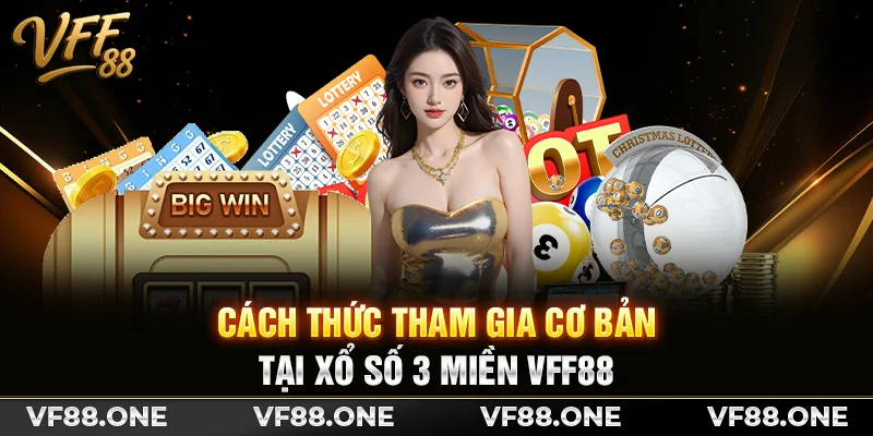Cách thức tham gia cơ bản tại xổ số 3 miền VFF88