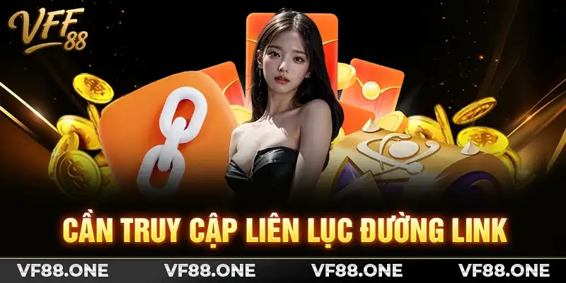 Cần truy cập liên lục đường link