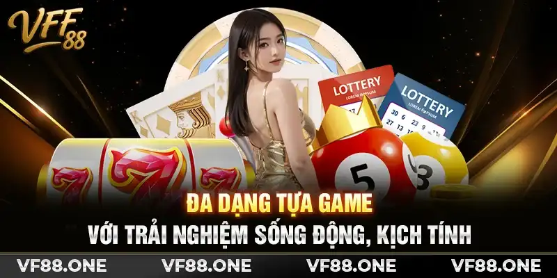 Đa dạng tựa game với trải nghiệm sống động, kịch tính