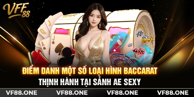 Điểm danh một số loại hình baccarat thịnh hành tại sảnh AE Sexy