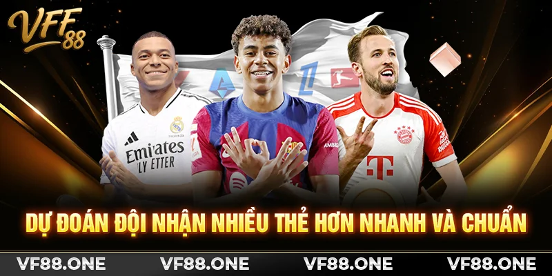 Dự đoán đội nhận nhiều thẻ hơn nhanh và chuẩn