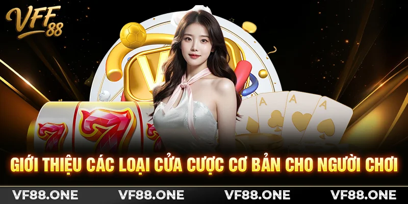 Giới thiệu các loại cửa cược cơ bản cho người chơi