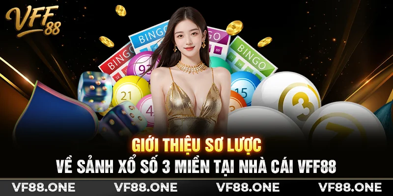 Giới thiệu sơ lược về sảnh xổ số 3 miền tại nhà cái VFF88
