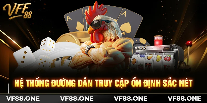 Hệ thống đường dẫn truy cập ổn định sắc nét
