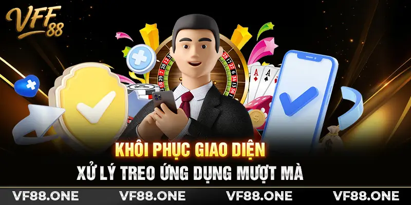 Khôi phục giao diện, xử lý treo ứng dụng mượt mà