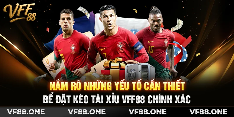 Nắm rõ những yếu tố cần thiết để đặt kèo tài xỉu VFF88 chính xác