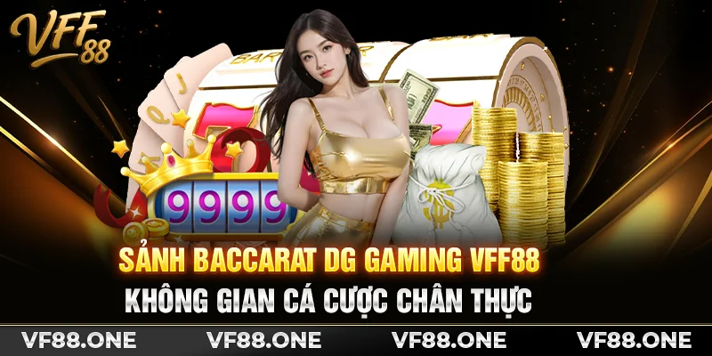 Sảnh Baccarat DG Gaming VFF88 - Không gian cá cược chân thực