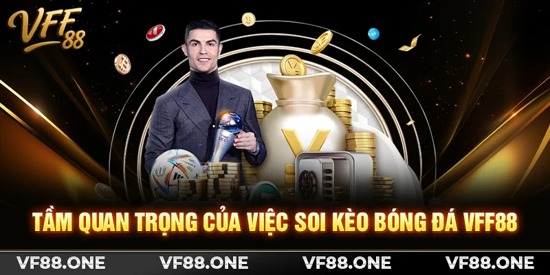 Tầm quan trọng của việc soi kèo bóng đá VFF88