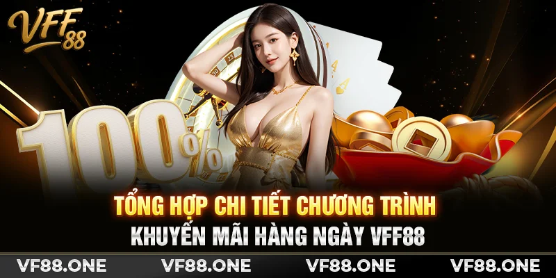 Tổng hợp chi tiết chương trình khuyến mãi hàng ngày VFF88