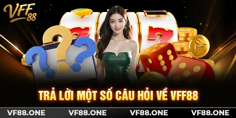 Trả lời một số câu hỏi về VFF88