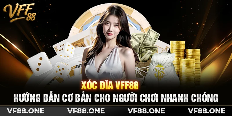 Xóc Đĩa VFF88 – Hướng dẫn cơ bản cho người chơi nhanh chóng